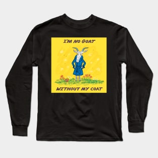 I'm No Goat Without My Coat Long Sleeve T-Shirt